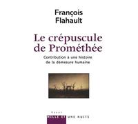 Le Crépuscule de Prométhée. Contribution à l'histoire de la démesure humaine