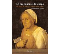 Le Crépuscule du corps. Images de la viellesse féminine: Images de la vieillesse féminine