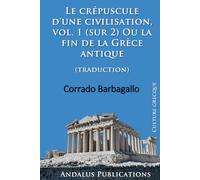 Le crépuscule d'une civilisation, vol. 1 (sur 2): Ou la fin de la Grèce antique (traduction)