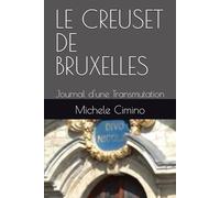 LE CREUSET DE BRUXELLES: Journal d'une Transmutation