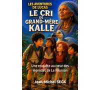 Le Cri de Grand-Mère Kalle: Une enquête au cœur des légendes de La Réunion (Les Aventures de Lucas)