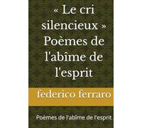 « Le cri silencieux » Poèmes de l'abîme de l'esprit: Poèmes de l'abîme de l'esprit
