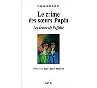 Le crime des soeurs Papin: Les dessous de l'affaire
