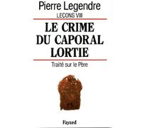 Le Crime du caporal Lortie: Traité sur le père
