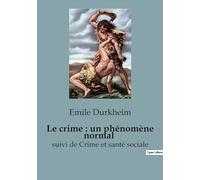 Le crime : un phénomène normal: suivi de Crime et santé sociale