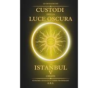 Le Cronache dei Custodi della Luce Oscura - Istanbul: La Quinta Chiave