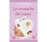 Le cronache del cuore (Scrivere con Amore)