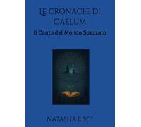 Le cronache di Caelum: Il Canto del Mondo Spezzato
