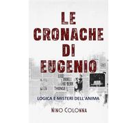 LE CRONACHE DI EUGENIO: Logica e Misteri dell'Anima