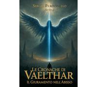 Le Cronache Di Vaelthar- Il Giuramento Nell’Abisso (Vol.1)