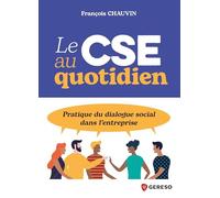 Le CSE au quotidien: Pratique du dialogue social dans l'entreprise
