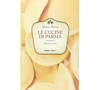Le cucine di Parma. Storia e ricette