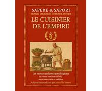 Le Cuisinier de l’Empire: Les recettes authentiques d’Apicius - La cuisine romaine raffinée, entre aristocratie et tradition