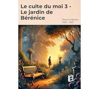 Le culte du moi 3: Le jardin de Bérénice