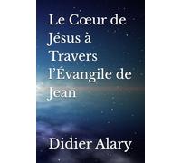 Le Cœur de Jésus à Travers l’Évangile de Jean