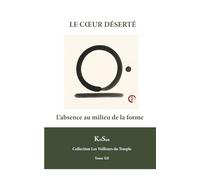 LE CŒUR DÉSERTÉ: L’absence au milieu de la forme (Collection Les veilleurs du temple)