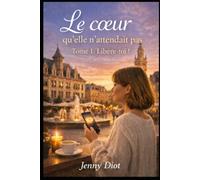 Le cœur qu'elle n'attendait pas: Tome 1 : Libère-toi