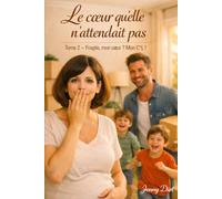 Le cœur qu'elle n'attendait pas.: Tome 2 - Fragile, mon cœur ? Mon C*L !