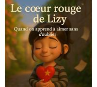 Le cœur rouge de Lizy: Quand on apprend à aimer sans s’oublier