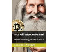 Le curiosità del prof. Guybrushazzi: Curiosità su Bitcoin spiegate in modo chiaro e alla portata di tutti