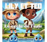 Le cycle de l'eau expliqué aux enfants: Lily et Téo, apprendre en s'amusant (Apprendre en s'amusant avec Lily et Téo)