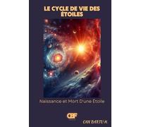 Le Cycle de vie des Étoiles: Naissance et Mort d'une Étoile (Horizons cosmiques : Un voyage dans les profondeurs de l'univers)
