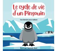 Le cycle de vie d'un pingouin: Une histoire pour enfants