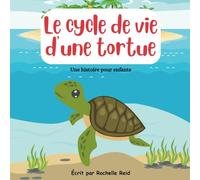 Le cycle de vie d'une tortue: Une histoire pour enfants