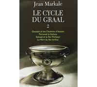 Le Cycle du Graal: Tome 5 à 8 : Gauvain et les Chemins d'Avalon - Perceval le Gallois - Galaad et le Roi Pêcheur - La Mort du Roi Arthur-Intégrale (2)