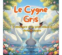 Le Cygne Gris: L’aventure d’un petit canard devenu cygne