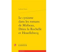 Le cynisme dans les romans de Mirbeau, Drieu la Rochelle et Houellebecq