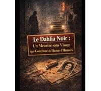 Le Dahlia Noir: Un Meurtre sans Visage qui Continue de Hanter l’Histoire