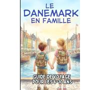 Le Danemark en Famille : Guide de Voyage pour les 6-10 Ans: Votre Guide Aventure : Vikings, Châteaux & LEGO® !