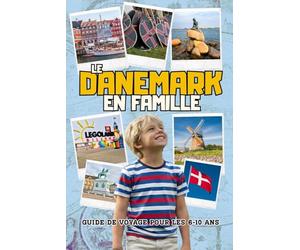 Le Danemark en Famille : Guide de Voyage pour les 6-10 Ans: Votre Guide Aventure : Vikings, Châteaux & LEGO® !