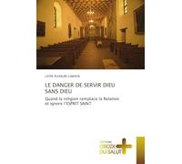 Le Danger de Servir Dieu Sans Dieu: Quand la religion remplace la Relation et ignore l'ESPRIT SAINT