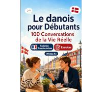Le danois pour Débutants A1 : 100 Conversations de la Vie Réelle: Apprenez le danois avec 100 dialogues bilingues, salutations, voyage, courses, travail, traduction, vocabulaire et exercices