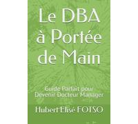 Le DBA à Portée de Main: Guide Parfait pour Devenir Docteur Manager