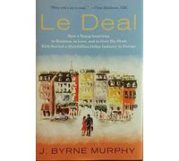 Le Deal: How a Young American, in Business, in Love, and in Over His Head, Kick-Started a Multibillion-Dollar Industry in Europe