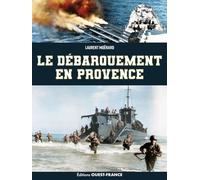 Le débarquement en Provence: Opération Dragoon, 15 août 1944