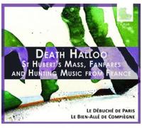 le Debuché de Paris/Le Bien-Allé de Compiegne - Death Halloo: St Hubert's Mass, Fanfares & Hunting Music from France