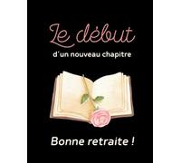 Le début d'un nouveau chapitre - Bonne retraite !: Cahier de 140 pages lignées (Les Carnets Noirs)