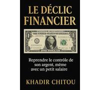 LE DÉCLIC FINANCIER: Reprendre le contrôle de son argent, même avec un petit salaire