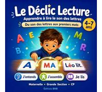 Le Déclic Lecture : Apprendre à lire le son des lettres: Livre de première lecture pour maternelle, grande section et CP avec sons simples, syllabes et premiers mots