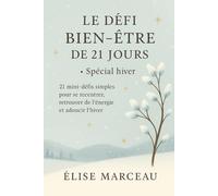 Le Défi Bien-être de 21 jours - Spécial hiver: 21 mini-défis simples pour se recentrer, retrouver de l’énergie et adoucir l’hiver (Les Carnets Doux d’Élise Marceau)