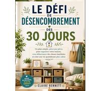 Le défi de désencombrement des 30 jours: Un plan simple pièce par pièce pour organiser votre maison, vous débarrasser des choses inutilisées et créer une vie quotidienne plus calme