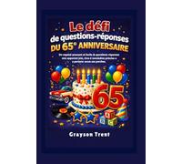 Le défi de questions-réponses du 65e anniversaire: Un recueil amusant et facile de questions-réponses qui apportent joie, rires et souvenirs précieux à partager avec ses proches.