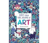 Le Défi des 100 Jours d'Art - Carnet d'Hiver: Carnet de croquis avec 100 Challenges pour progresser en dessin au quotidien