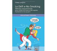 Le Défi e-No Smoking Méthode comportementale pour arrêter de fumer et de vapoter. Facilement et en jouant ! de Chaby Langlois (18 septembre 2014) Broché