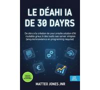 LE DÉFI IA DE 30 JOURS: De zéro à la création de votre première solution d'IA rentable grâce à des outils sans serveur simples (aucune connaissance en programmation requise)