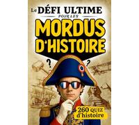Le défi ultime pour les mordus d'histoire: 260 quiz historiques pour les passionnés d'histoire